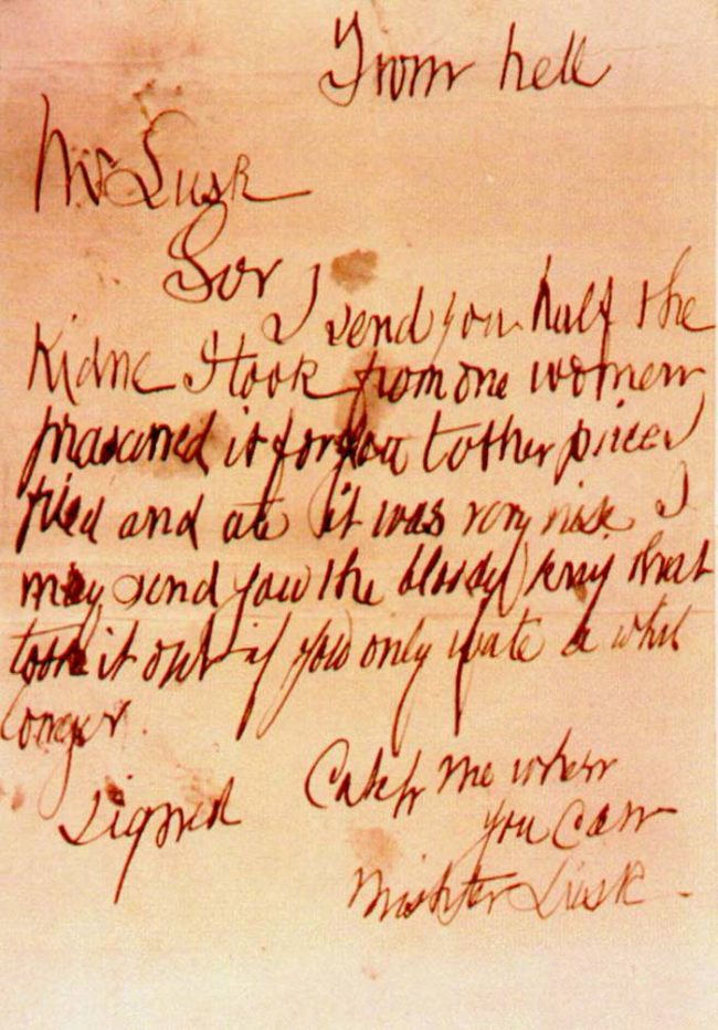 This letter was sent to George Lusk, leader of the Whitechapel Vigilance Committee, on October 16, 1888. Lusk received the letter in a small box that also contained half of a left kidney that belonged to his last victim.