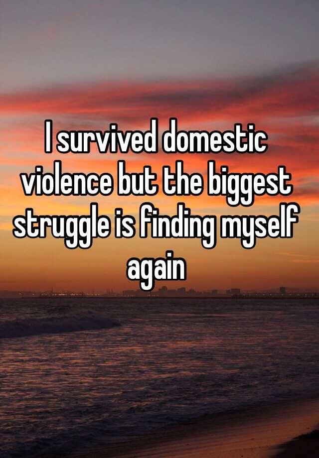 I survived domestic violence but the biggest struggle is finding myself again