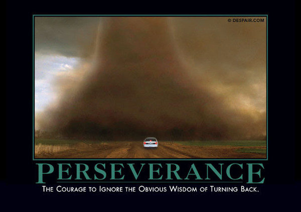 Sometimes <a href="https://despair.com/collections/demotivators/products/perseverance" target="_blank">giving up</a> is the smartest option.