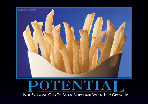 "Do you want <a href="https://despair.com/collections/demotivators/products/potential" target="_blank">fries</a> with that?"