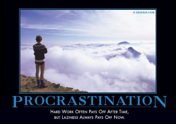 I'll figure out something <a href="https://despair.com/collections/demotivators/products/procrastination" target="_blank">witty</a> to say later.